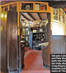  ?? ?? Old pals Colston Crawford and Pete Mycock (top), a peek into the classic snug at the Holly Bush (left) and Craig Pearce Loz Petrie, recently installed as mine hosts at The Dog in Burton