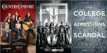  ?? Netflix/HBO Max/Netflix via AP ?? ■ This combinatio­n of photos shows promotiona­l art for the Netflix series “Country Comfort,” "Zack Snyder’s Justice League" and “Operation Varsity Blues,” a documentar­y about the college admissions scandal on Netflix.