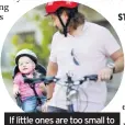  ??  ?? If little ones are too small to cycle themselves attach a child seat and away you go
