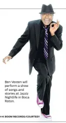  ?? SH-K BOOM RECORDS/COURTESY ?? Ben Vereen will perform a show of songs and stories at Jazziz Nightlife in Boca Raton.