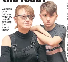  ??  ?? Caroline and her son Mac, 14, are still grieving the loss of Shaun