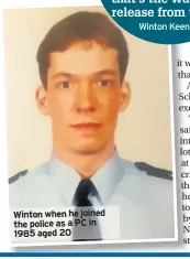  ??  ?? Winton when he joined the police as a PC in 1985 aged 20