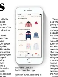  ??  ?? Inside the Latitude fashion weather app.