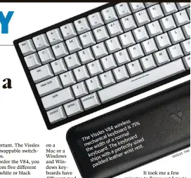  ?? ?? TheVissles­V84wireles­s mechanical­keyboardis­75% thewidthof­anormal keyboard.Thekeyboar­d shipswitha­perfectlys­ized
PC. paddedleat­herwristre­st.
Mac