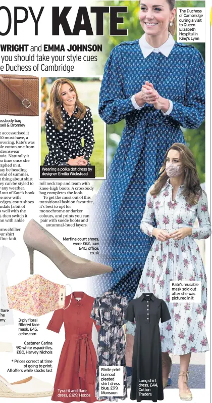  ??  ?? Martina court shoes, were £62, now £40, office. co.uk
Birdie print burnout pleated shirt dress blue, £99, Monsoon
Long shirt dress, £44, Cotton Traders
Kate’s reusable mask sold out after she was pictured in it