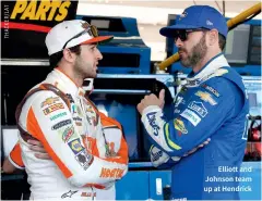  ??  ?? Elliott and Johnson team up at Hendrick