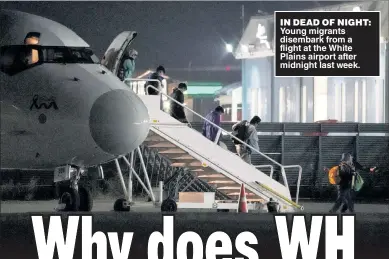  ?? ?? IN DEAD OF NIGHT: Young migrants disembark from a flight at the White Plains airport after midnight last week.