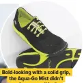  ??  ?? Bold-looking with a solid grip, the Aqua-go Mist didn’t perform so well in the drainage test