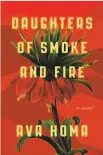  ??  ?? By Ava Homa The Overlook Press (320 pages, $26) “Daughters of Smoke and Fire”