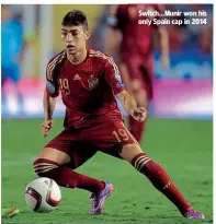  ??  ?? Switch…Munir won his only Spain cap in 2014