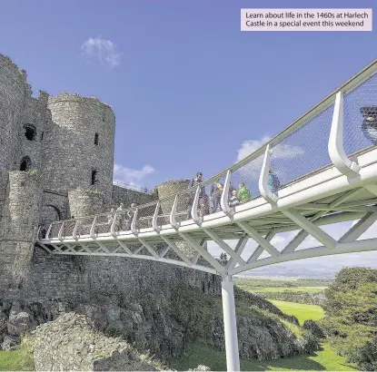  ??  ?? Learn about life in the 1460s at Harlech Castle in a special event this weekend