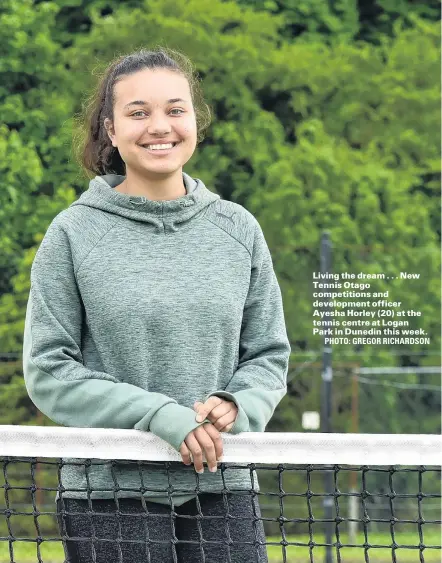  ??  ?? PHOTO: GREGOR RICHARDSON Living the dream . . . New Tennis Otago competitio­ns and developmen­t officer Ayesha Horley (20) at the tennis centre at Logan Park in Dunedin this week.