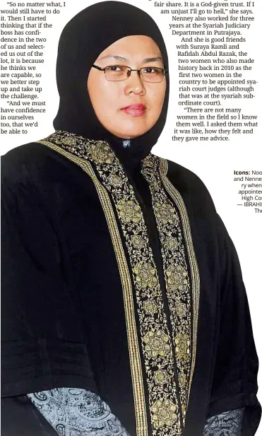  ?? — IBRAHIM MOHTAR/ The Star ?? Icons: Noor Huda (right) and Nenney made history when they were appointed as Syariah High Court judges.