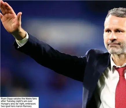  ??  ?? Ryan Giggs salutes the Wales fans after Tuesday night’s win over Hungary and, far right, embraces two-goal hero Aaron Ramsey