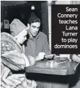  ??  ?? Sean Connery teaches Lana Turner to play dominoes