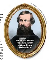  ??  ?? Elisha Otis perusti yhden maailman ensimmäisi­stä hissiyhtiö­istä.