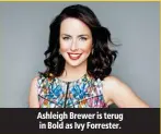  ??  ?? Ashleigh Brewer is terug in Bold as Ivy Forrester.