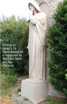  ??  ?? Estatua en honor a La Dama Blanca en el mausoleo de Walthère Dewé en Lieja (Bélgica).