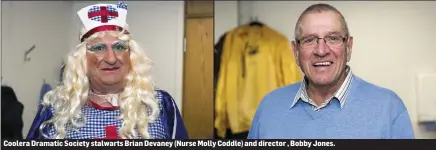  ??  ?? Coolera Dramatic Society stalwarts Brian Devaney (Nurse Molly Coddle) and director , Bobby Jones.