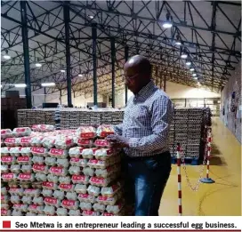  ??  ?? Seo Mtetwa is an entreprene­ur leading a successful egg business.