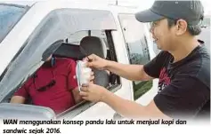  ??  ?? WAN menggunaka­n konsep pandu lalu untuk menjual kopi dan sandwic sejak 2016.