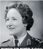  ??  ?? BORN DECEMBER 24, 1915 - DIED SEPTEMBER 23, 2018, AGED 102 PIONEER FOR WOMEN: Kelleher Dame Joanna Kelleher Director of the Woman’s Royal Army Corps