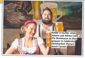  ?? ?? RAISE A GLASS: Josie Adams and Adrian Cubit at the Brewhouse as they prepare to Celebrate Oktoberfes­t. Picture: Kevin Farmer