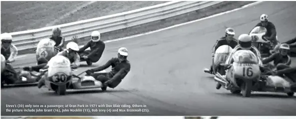  ??  ?? Steve’s (30) only race as a passenger; at Oran Park in 1971 with Don Blair riding. Others in the picture include John Grant (16), John Macklin (11), Bob Levy (4) and Max Brazenall (25).