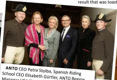  ??  ?? ANTO CEO Petra Stolba,School Spanish Riding CEO Elisabeth Gürtler, Manager ANTO Region USA/AUS MichaelAus­tralia Gigl, ANTO Director Astrid the famous riders Mulholland-Licht of the with Spanish Riding School.