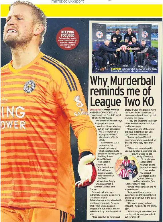  ??  ?? KEEPING FOCUSED Schmeichel wants more trophies to go with his Premier League winner’s medal Schmeichel at the launch of the King Power Quad Nations wheelchair rugby event