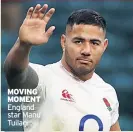  ??  ?? MOVING MOMENT England star Manu Tuilagi