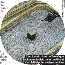  ??  ?? C’est lors du rituel du Tawaf que Sabica a été saisie par en arrière et s’est fait tripoter violemment les fesses, à répétition.