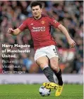  ?? Picture: Visionhaus/ Getty Images ?? Harry Maguire of Manchester United.