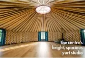  ??  ?? The centre’s bright, spacious yurt studio