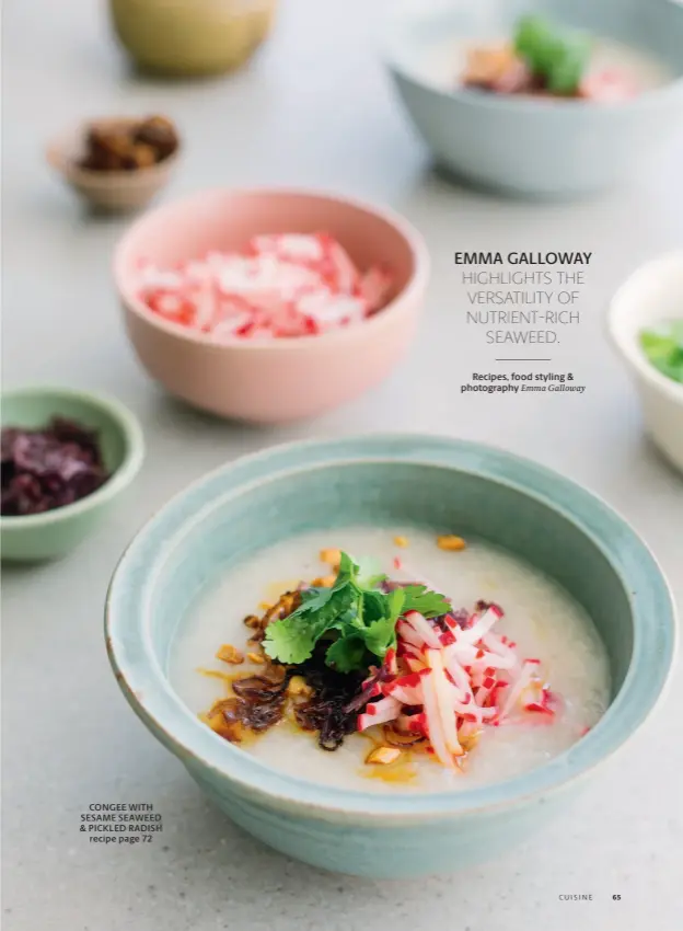  ??  ?? CONGEE WITH SESAME SEAWEED &amp; PICKLED RADISH recipe page 72