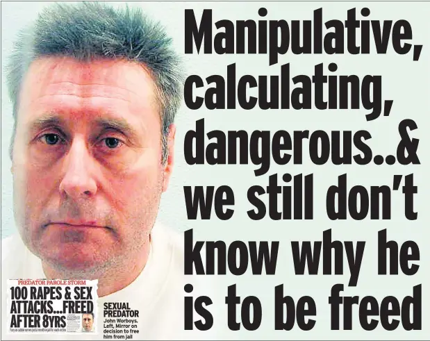  ??  ?? SEXUAL PREDATOR John Worboys. Left, Mirror on decision to free him from jail