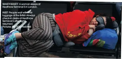  ??  ?? WAKEY-WAKEY: A woman sleeps at Heathrow Terminal 5 in London.
INSET: People wait with their luggage at the British Airways check-in desks at Heathrow Terminal 5 after flights resumed.
Pictures: REUTERS/Neil Hall