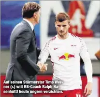  ??  ?? Auf seinen Stürmersta­r Timo Werner (r.) will RB-Coach Ralph Hasenhüttl heute ungern verzichten.