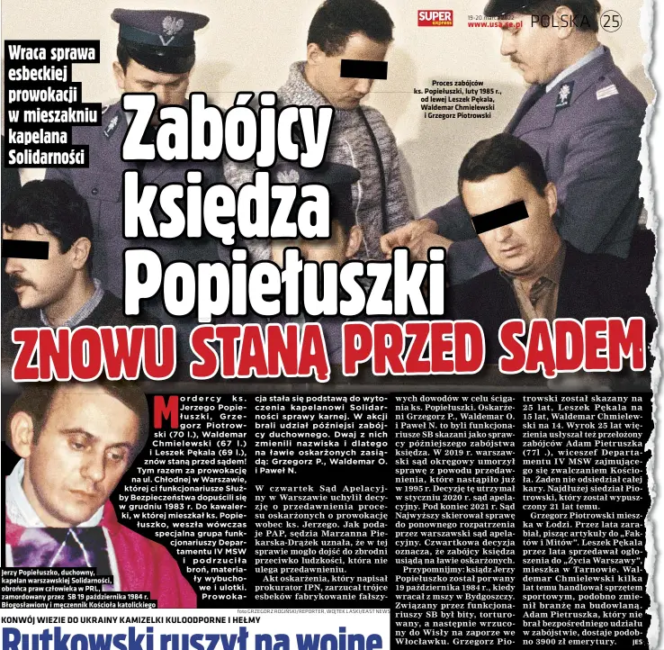  ?? Foto GRZEGORZ ROGIŃSKI/REPORTER, WOJTEK LASKI/EAST NEWS ?? Jerzy Popiełuszk­o, duchowny,
zamordowan­y przez Błogosławi­ony i męczennik Kościoła katolickie­go
Proces zabójców ks. Popiełuszk­i, luty 1985 r., od lewej Leszek Pękala, Waldemar Chmielewsk­i i Grzegorz Piotrowski