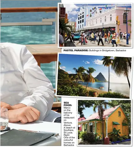  ??  ?? PASTEL PARADISE: Buildings in Bridgetown, Barbados SEA FOOD: Marco on the balcony of his restaurant on Ventura. Above: A beach at Soufriere, St Lucia. Right: One of the colourful homes on Barbados