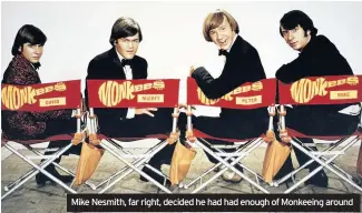  ??  ?? Mike Nesmith, far right, decided he had had enough of Monkeeing around