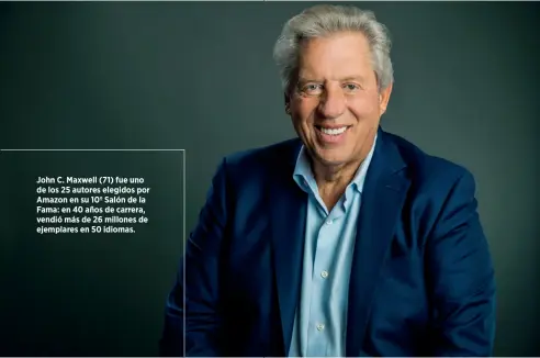  ??  ?? John C. Maxwell (71) fue uno de los 25 autores elegidos por Amazon en su 10º Salón de la Fama: en 40 años de carrera, vendió más de 26 millones de ejemplares en 50 idiomas.