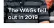  ??  ?? The WAGs fell out in 2019