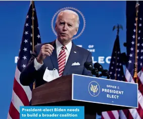  ??  ?? President-elect Biden needs to build a broader coalition