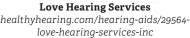  ?? ?? Love Hearing Services healthyhea­ring.com/hearing-aids/29564love-hearing-services-inc