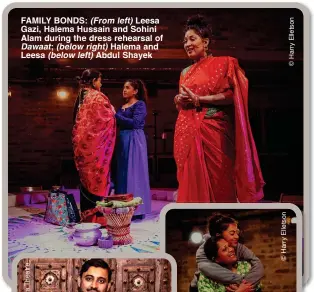  ?? ?? FAMILY BONDS: (From left) Leesa Gazi, Halema Hussain and Sohini Alam during the dress rehearsal of Dawaat; (below right) Halema and Leesa (below left) Abdul Shayek