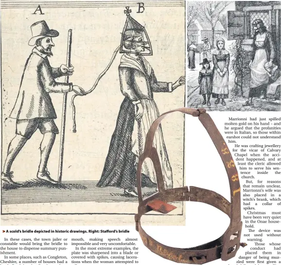  ??  ?? > A scold’s bridle depicted in historic drawings. Right: Stafford’s bridle