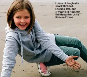  ??  ?? Lives cut tragically short: Richard Cousins, left, and 11-year-old Heather, the daughter of his fiancee Emma