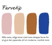  ??  ?? Miks sarte, rolige toner med mere skrappe farver for at give den japanske stil et moderne, nordisk twist.