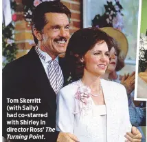  ??  ?? Tom Skerritt (with Sally) had co-starred with Shirley in director Ross’ The Turning Point.